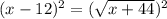 (x-12)^2 = (\sqrt{x+44})^2