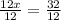 \frac{12x}{12} =\frac{32}{12}