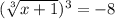 (\sqrt[3]{x+1})^3=-8