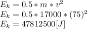 E_{k}=0.5*m*v^2\\E_{k}= 0.5*17000*(75)^2\\E_{k}=47812500[J]\\