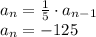 a_n= \frac{1}{5} \cdot a_{n-1} \\ a_n= - 125