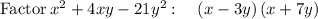 \mathrm{Factor}\:x^2+4xy-21y^2:\quad \left(x-3y\right)\left(x+7y\right)