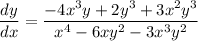 \dfrac{dy}{dx}=\dfrac{-4x^3y+2y^3+3x^2y^3}{x^4-6xy^2-3x^3y^2}