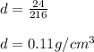 d = \frac{24}{216} \\\\d = 0.11g/cm^3