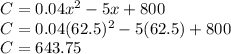 C=0.04x^2-5x+800\\C=0.04(62.5)^2-5(62.5)+800\\C=643.75