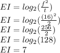 EI=log_{2}(\frac{f^2}{t})\\EI=log_{2}(\frac{(16)^2}{2})\\EI=log_{2}(\frac{256}{2})\\EI=log_{2}(128)\\EI=7