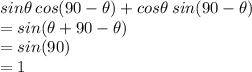 sin \theta \: cos(90 \degree - \theta) + cos \theta \: sin(90 \degree - \theta) \\  = sin(\theta + 90 \degree - \theta) \\  = sin(90 \degree)  \\  = 1