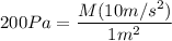 200Pa = \dfrac{M(10m/s^2)}{1m^2}
