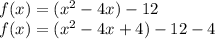 f(x)=(x^2-4x)-12\\f(x)=(x^2-4x+4)-12-4