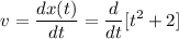 $v =\frac{dx(t)}{dt} = \frac{d}{dt}[t^2+2] $