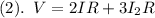(2). \: \; V= 2IR+3I_2R