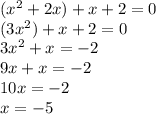(x^{2} +2x)+x+2=0\\(3x^{2} )+x+2=0\\3x^{2} +x=-2\\9x+x=-2\\10x=-2\\x=-5