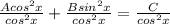 \frac{Acos^2x}{cos^2x} + \frac{Bsin^2x}{cos^2x} = \frac{C}{cos^2x}