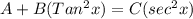 A + B(Tan^2x) = C(sec^2x)