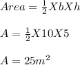 Area = \frac{1}{2}XbXh\\ \\A = \frac{1}{2} X 10 X 5\\\\A  = 25m^2