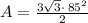 A=\frac{3\sqrt{3}\cdot \:85^2}{2}