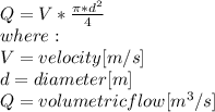 Q=V*\frac{\pi*d^{2} }{4} \\where:\\V = velocity[m/s]\\d = diameter [m]\\Q = volumetric flow[m^{3}/s]