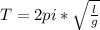T = 2pi*\sqrt{\frac{l}{g} }