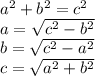 a^2 + b^2 = c^2 \\a = \sqrt{c^2-b^2} \\b = \sqrt{c^2-a^2} \\c = \sqrt{a^2+b^2}
