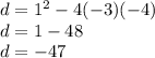 d = 1 ^ 2-4 (-3) (- 4)\\d = 1-48\\d = -47