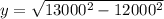 y = \sqrt{13000^2 - 12000^2}