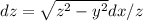 dz = \sqrt{z^2-y^2}dx/z