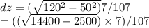 dz = (\sqrt{120^2-50^2)}7/107\\  =((\sqrt{14400 -2500} )\times7)/107
