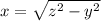 x = \sqrt{z^2-y^2}