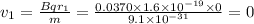 v_1=\frac{Bqr_1}{m}=\frac{0.0370\times 1.6\times 10^{-19}\times 0}{9.1\times 10^{-31}}=0