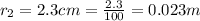 r_2=2.3 cm=\frac{2.3}{100}=0.023 m