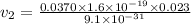 v_2=\frac{0.0370\times 1.6\times 10^{-19}\times 0.023}{9.1\times 10^{-31}}
