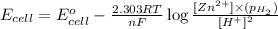 E_{cell}=E^o_{cell}-\frac{2.303RT}{nF}\log \frac{[Zn^{2+}]\times (p_{H_2})}{[H^+]^2}