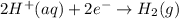 2H^+(aq)+2e^-\rightarrow H_2(g)