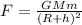 F = \frac{GMm}{\left (R+h  \right )^{2}}