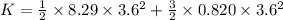 K = \frac{1}{2}\times 8.29\times 3.6^{2}+ \frac{3}{2}\times 0.820\times 3.6^{2}