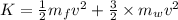 K = \frac{1}{2}m_{f}v^{2}+ \frac{3}{2}\times m_{w}v^{2}