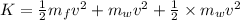K = \frac{1}{2}m_{f}v^{2}+m_{w}v^{2}+ \frac{1}{2}\times m_{w}v^{2}
