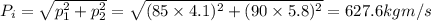 P_i=\sqrt{p^2_1+p^2_2}=\sqrt{(85\times 4.1)^2+(90\times 5.8)^2}=627.6 kgm/s
