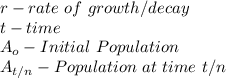 r-rate \ of \ growth/decay\\t-time\\A_o-Initial \  Population\\A_{t/n}-Population \ at \ time\ t/n
