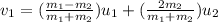v_1=(\frac{m_1-m_2}{m_1+m_2})u_1+(\frac{2m_2}{m_1+m_2})u_2