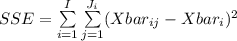 SSE= \sum\limits^I_{i=1}\sum\limits^{J_i}_{j=1}(Xbar_{ij}-Xbar_i)^{2}