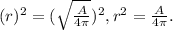 (r)^{2}  = (\sqrt{\frac{A}{4 \pi} })^{2} , r^{2} = {\frac{A}{4 \pi} }.