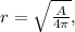 r = \sqrt{\frac{A}{4 \pi} },