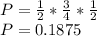 P = \frac{1}{2}* \frac{3}{4}*\frac{1}{2}\\P=0.1875