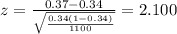z=\frac{0.37 -0.34}{\sqrt{\frac{0.34(1-0.34)}{1100}}}=2.100