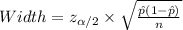 Width=z_{\alpha/2} \times \sqrt{\frac{\hat p(1-\hat p)}{n}}