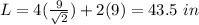 L=4(\frac{9}{\sqrt{2}})+2(9)=43.5\ in