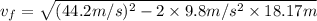 v_f=\sqrt{(44.2m/s)^2-2\times9.8m/s^2\times18.17m}