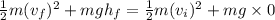 \frac{1}{2}m(v_f)^2+mgh_f= \frac{1}{2}m(v_i)^2+mg\times 0