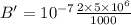 B' = 10^{-7}\frac{2\times 5\times 10^{6}}{1000}